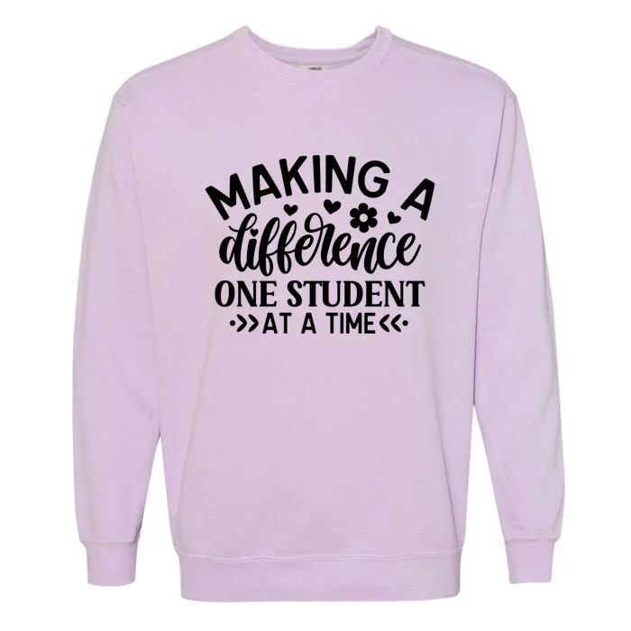 Making A Difference One Student At A Time School Teacher Gift Garment-Dyed Sweatshirt