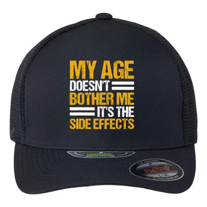 My Age DoesnT Bother Me ItS The Side Effects Saying Funny Quotes Flexfit Unipanel Trucker Cap