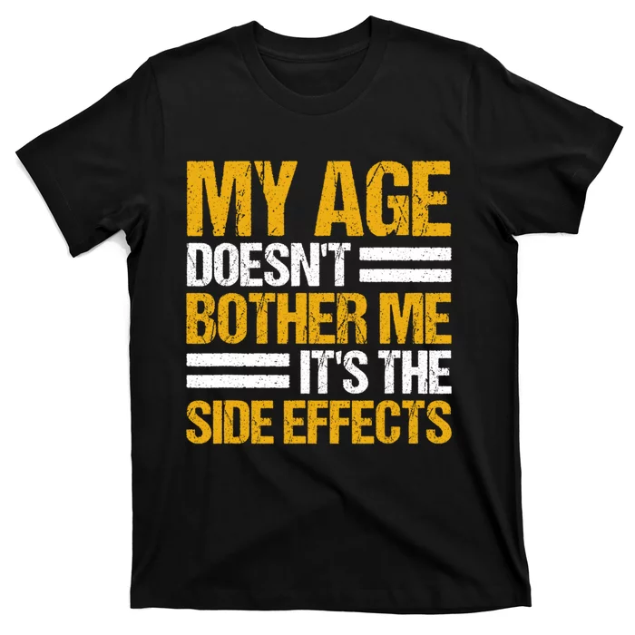 My Age DoesnT Bother Me ItS The Side Effects Saying Funny Quotes T-Shirt