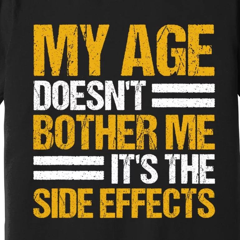 My Age DoesnT Bother Me ItS The Side Effects Saying Funny Quotes Premium T-Shirt