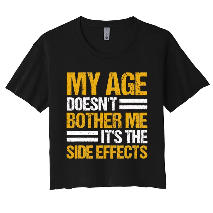 My Age DoesnT Bother Me ItS The Side Effects Saying Funny Quotes Women's Crop Top Tee