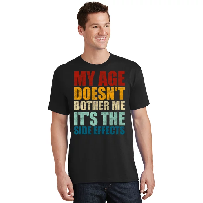 My Age DoesnT Bother Me ItS The Side Effects Saying Funny Quotes T-Shirt