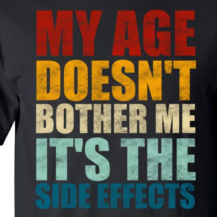 My Age DoesnT Bother Me ItS The Side Effects Saying Funny Quotes Tall T-Shirt