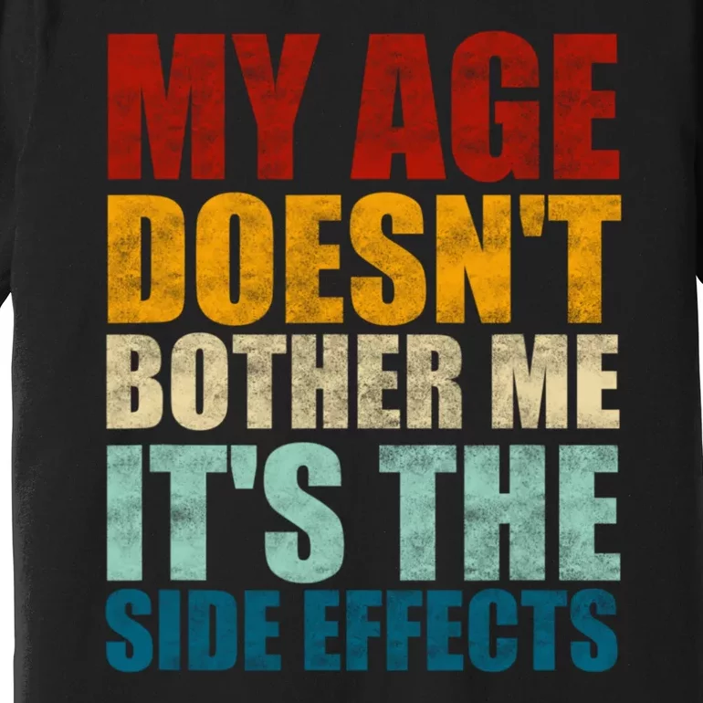 My Age DoesnT Bother Me ItS The Side Effects Saying Funny Quotes Premium T-Shirt