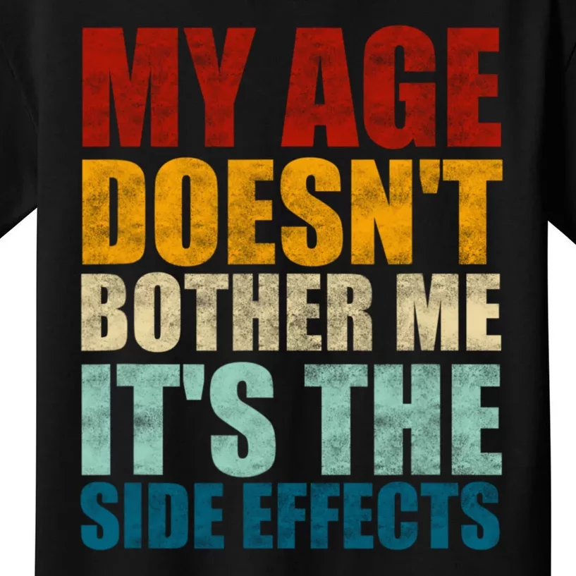 My Age DoesnT Bother Me ItS The Side Effects Saying Funny Quotes Kids T-Shirt