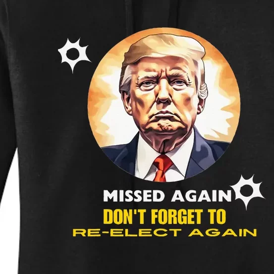 Missed Again DonT Forget To Reelect Trump Again Women's Pullover Hoodie