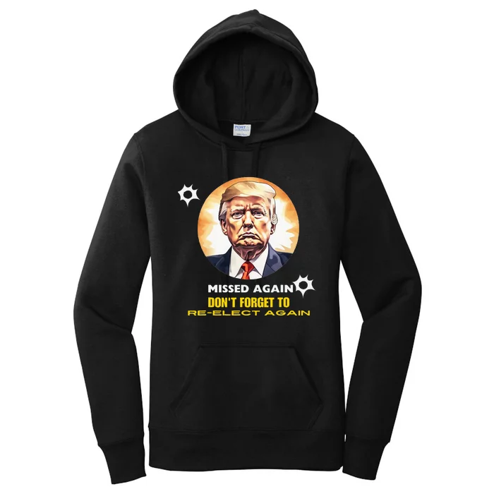 Missed Again DonT Forget To Reelect Trump Again Women's Pullover Hoodie