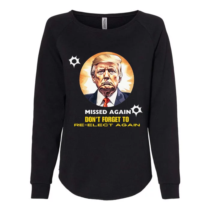 Missed Again DonT Forget To Reelect Trump Again Womens California Wash Sweatshirt