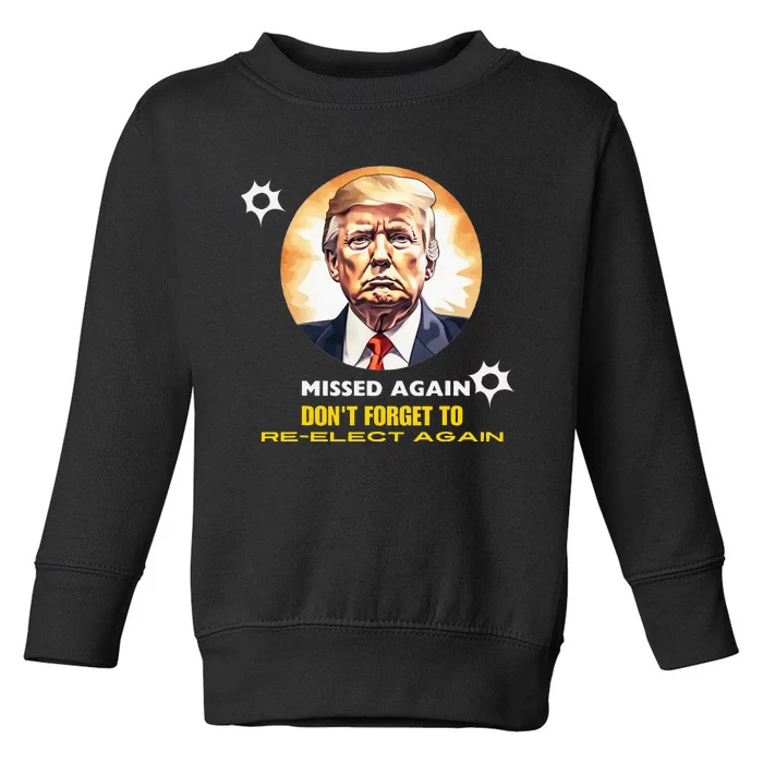 Missed Again DonT Forget To Reelect Trump Again Toddler Sweatshirt