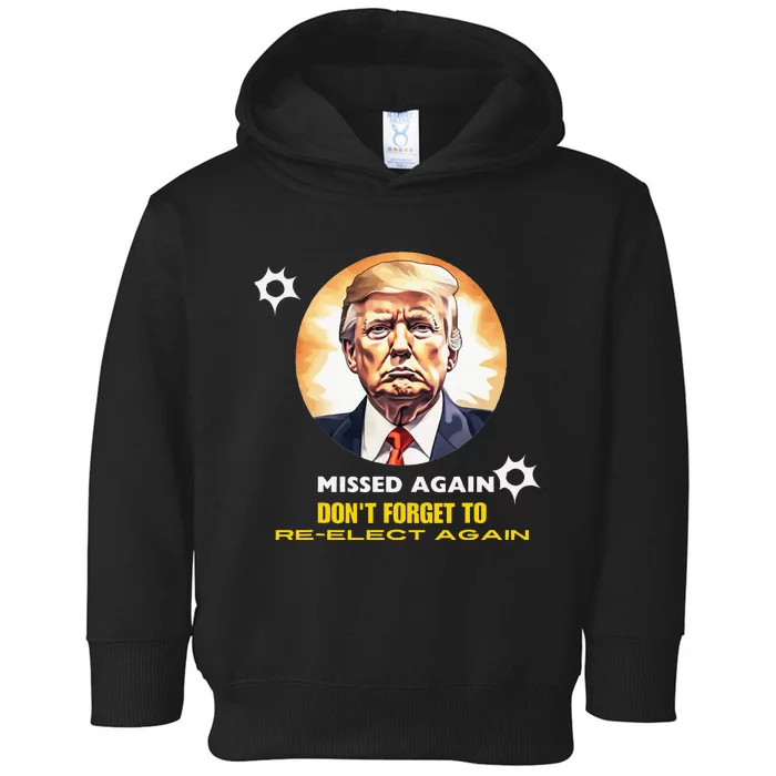 Missed Again DonT Forget To Reelect Trump Again Toddler Hoodie