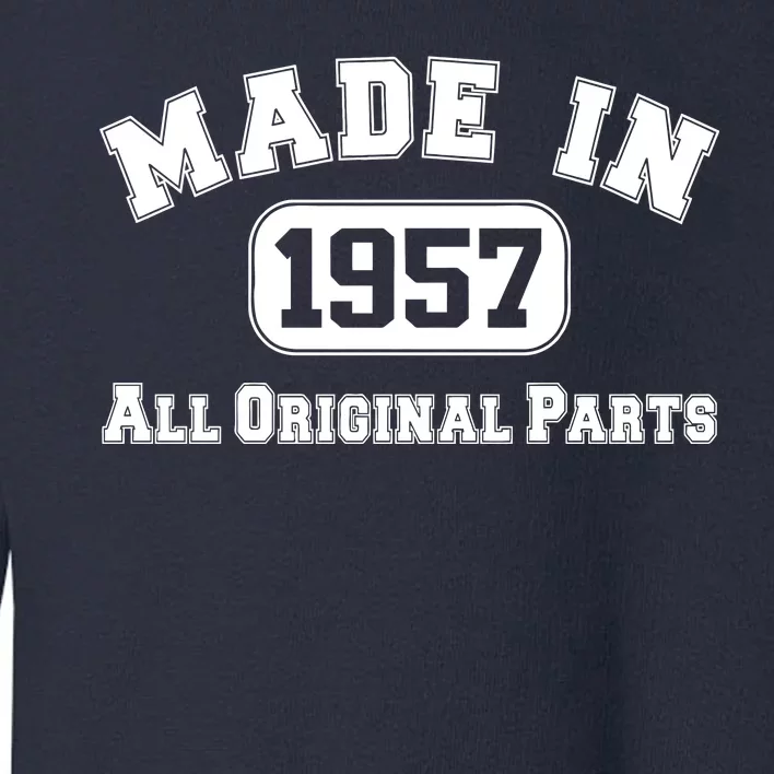 Made In 1957 All Original Parts Toddler Sweatshirt