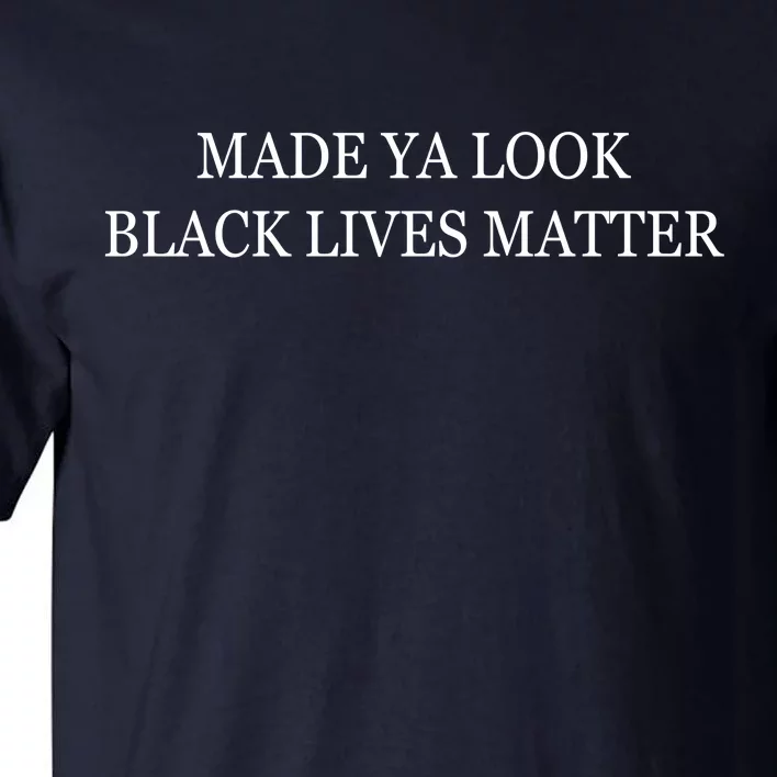 Made Ya Look Black Lives Matter Tall T-Shirt