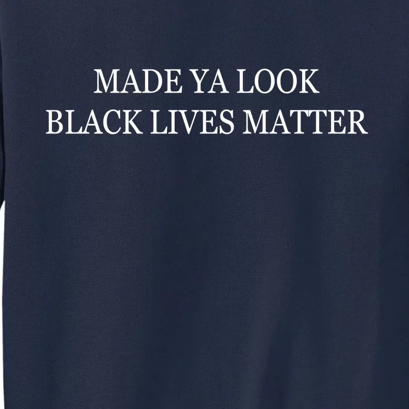 Made Ya Look Black Lives Matter Tall Sweatshirt