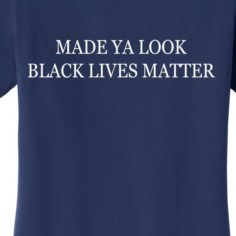 Made Ya Look Black Lives Matter Women's T-Shirt