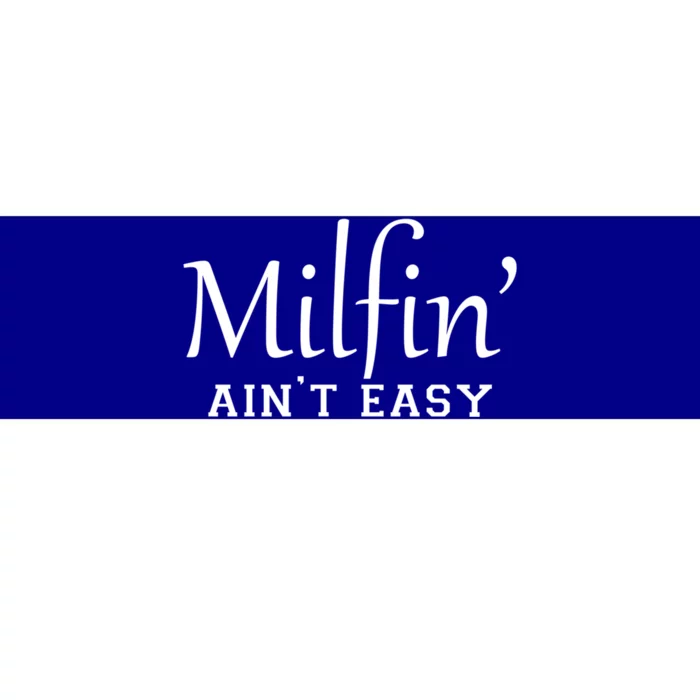 Milfin AinT Easy Funny Sarcastic Hot Mom Saying Mothers Day Cute Gift Bumper Sticker