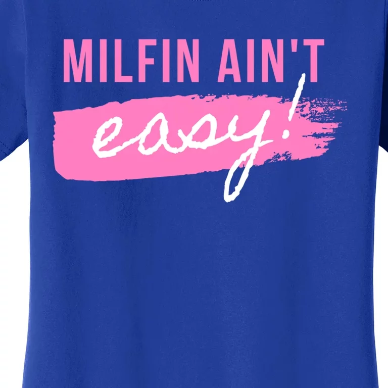 Milfin' Ain't Easy Gift Fit Hot Mom Milf For Mother's Day Funny Cool Gift Women's T-Shirt