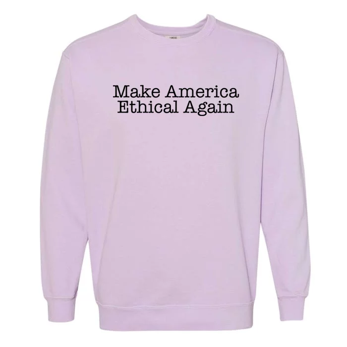 Make America Ethical Again Great Gift Garment-Dyed Sweatshirt