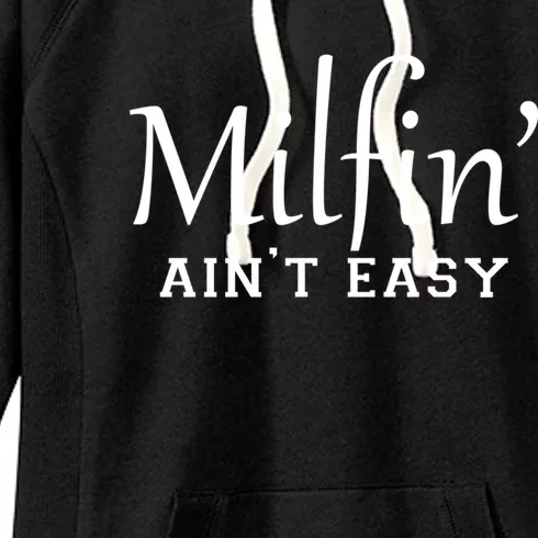 Milfin AinT Easy Funny Sarcastic Hot Mom Saying Mothers Day Gift Women's Fleece Hoodie