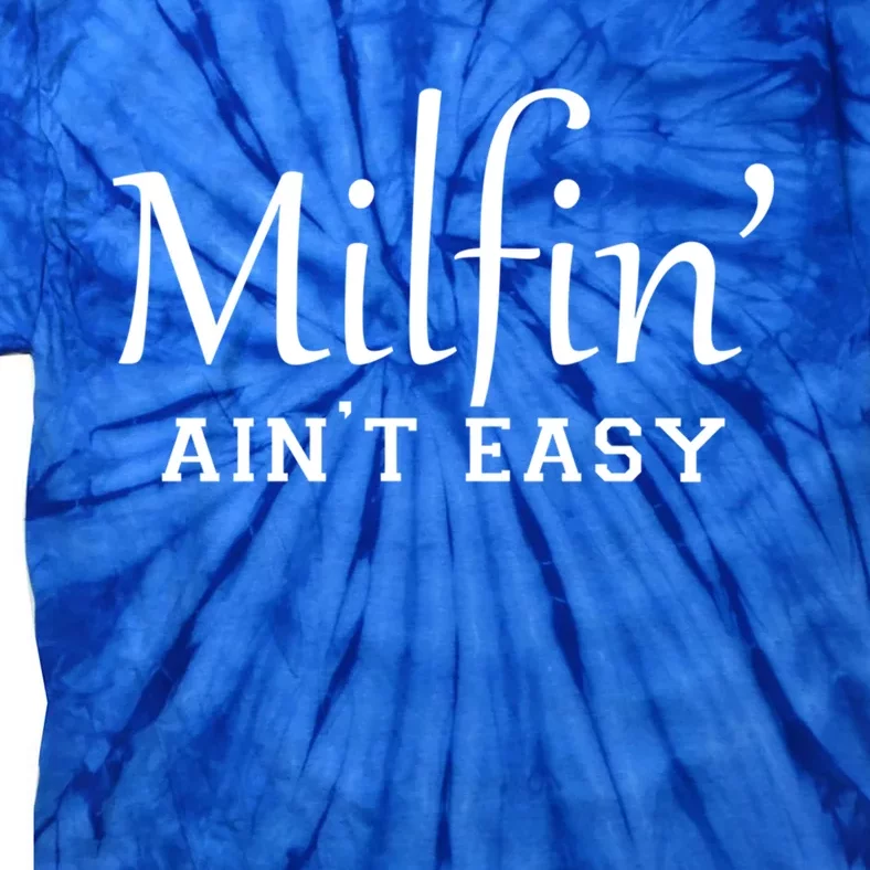 Milfin AinT Easy Funny Sarcastic Hot Mom Saying Mothers Day Gift Tie-Dye T-Shirt