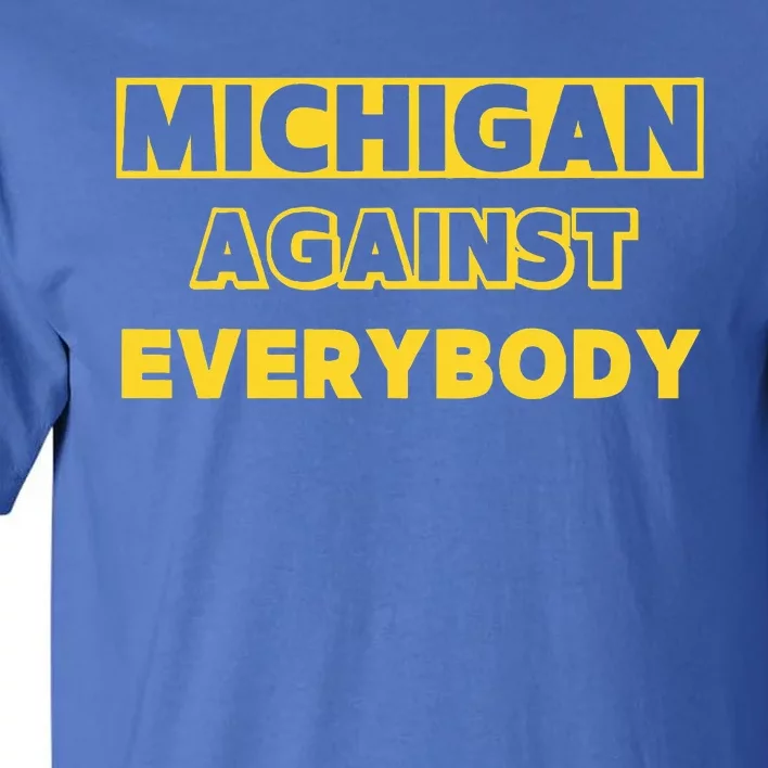 Michigan against everybody Tall T-Shirt