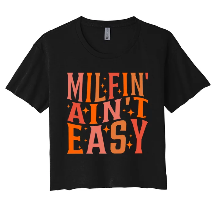 Milfin AinT Easy Funny MotherS Day Women's Crop Top Tee