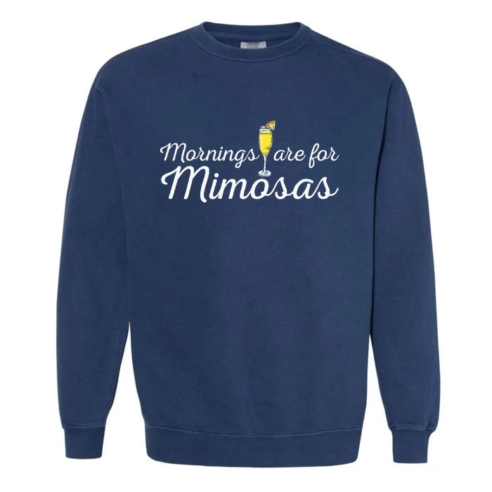 Mornings Are For Mimosas Brunch Breakfast Outfit Garment-Dyed Sweatshirt