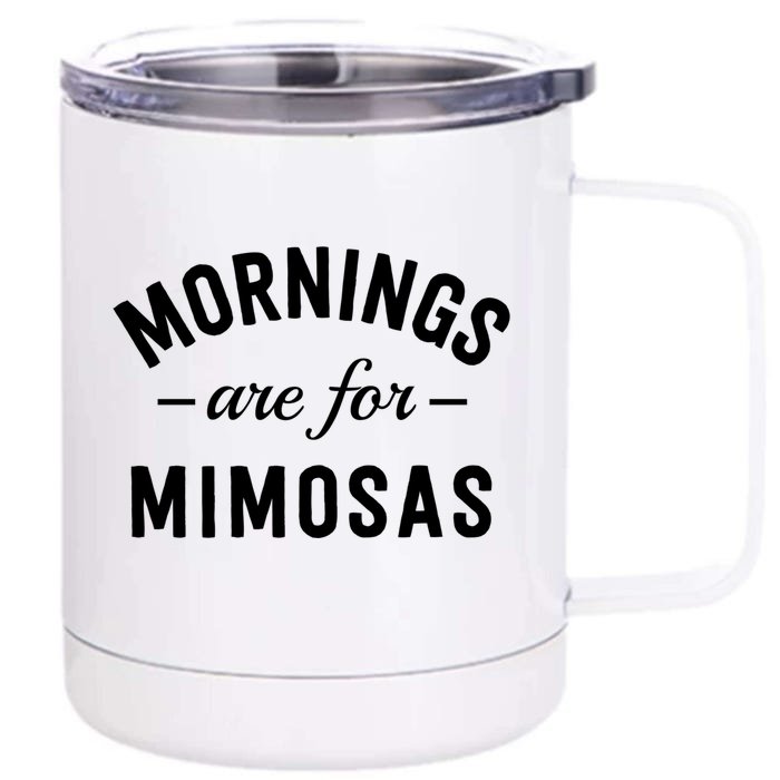 Mornings Are For Mimosas Gift Wine Lover Meaningful Gift Front & Back 12oz Stainless Steel Tumbler Cup