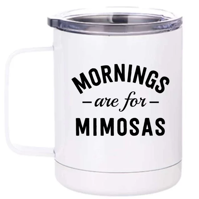 Mornings Are For Mimosas Gift Wine Lover Meaningful Gift Front & Back 12oz Stainless Steel Tumbler Cup