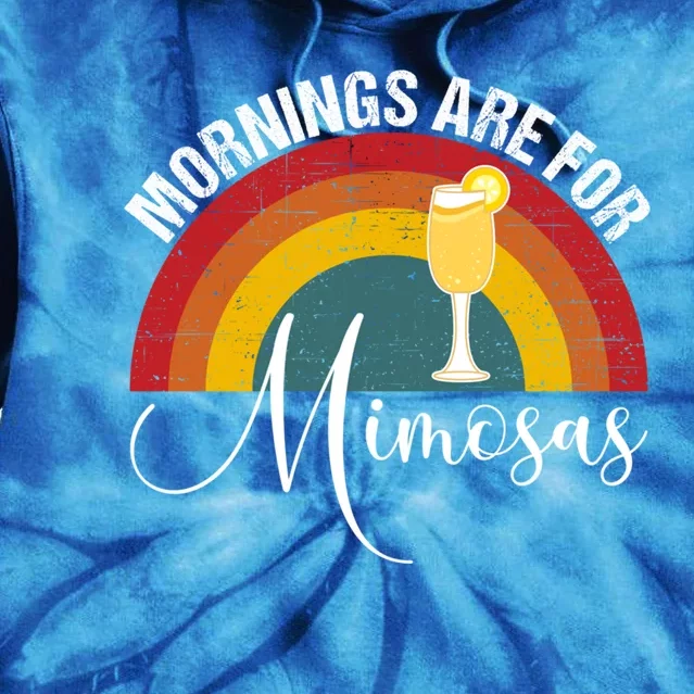 Mornings Are For Mimosas Funny Mimosa Brunch Gift Tie Dye Hoodie