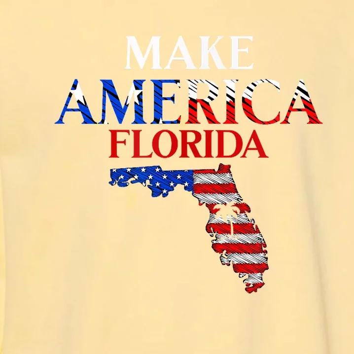 Make America Florida Funny Patriotic Freedom USA Garment-Dyed Sweatshirt