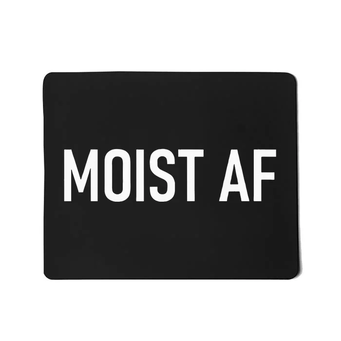 Moist AF Funny Jokes Sarcastic Sayings Mousepad