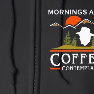 Mornings Are For Coffee And Contemplation Full Zip Hoodie