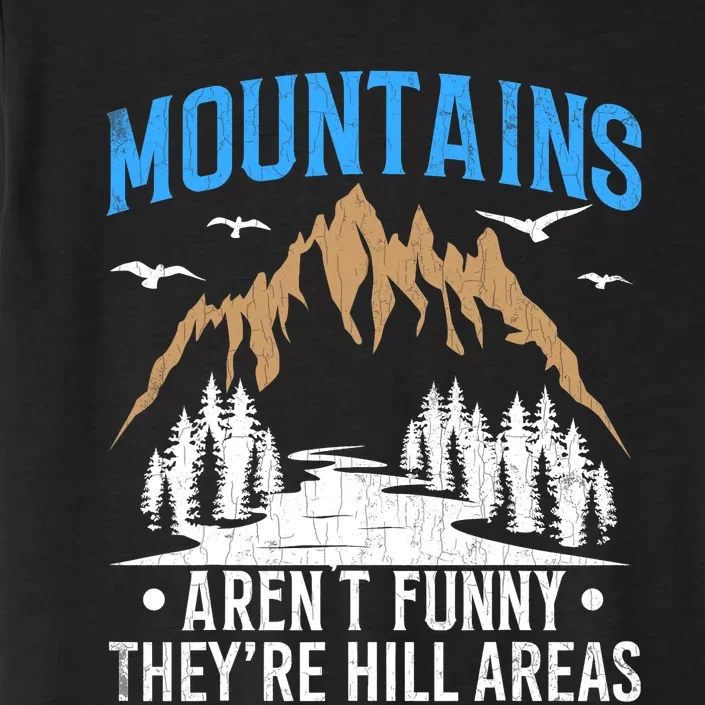 Mountains Arent Funny Hill Areas Funny Hiker Hiking Graphic ChromaSoft Performance T-Shirt