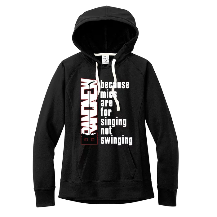 Mics Are For Singing Not Swinging Women's Fleece Hoodie