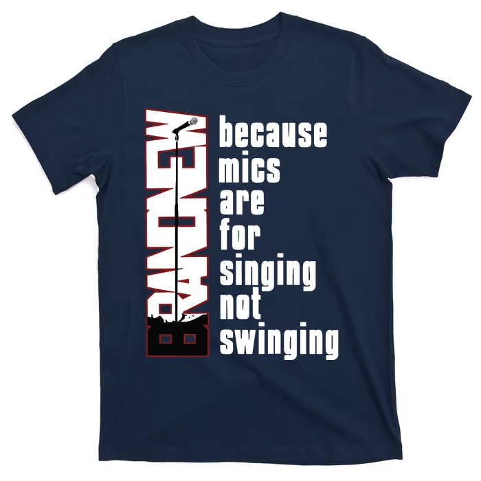 Mics Are For Singing Not Swinging T-Shirt