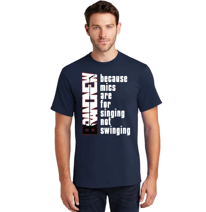 Mics Are For Singing Not Swinging Tall T-Shirt