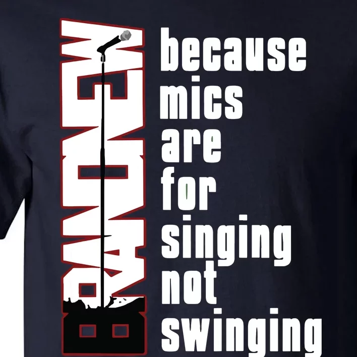 Mics Are For Singing Not Swinging Tall T-Shirt