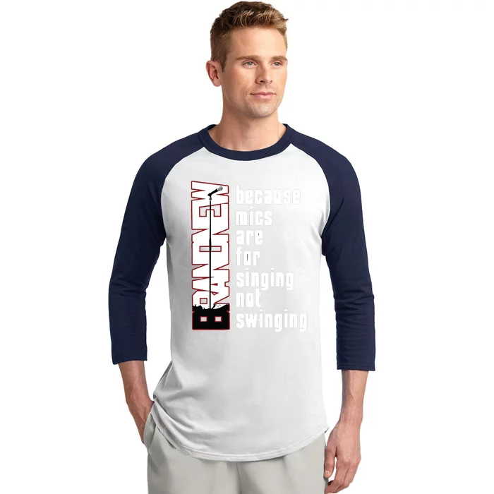 Mics Are For Singing Not Swinging Baseball Sleeve Shirt