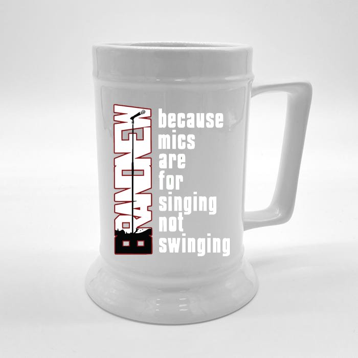 Mics Are For Singing Not Swinging Front & Back Beer Stein