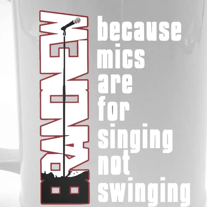 Mics Are For Singing Not Swinging Front & Back Beer Stein