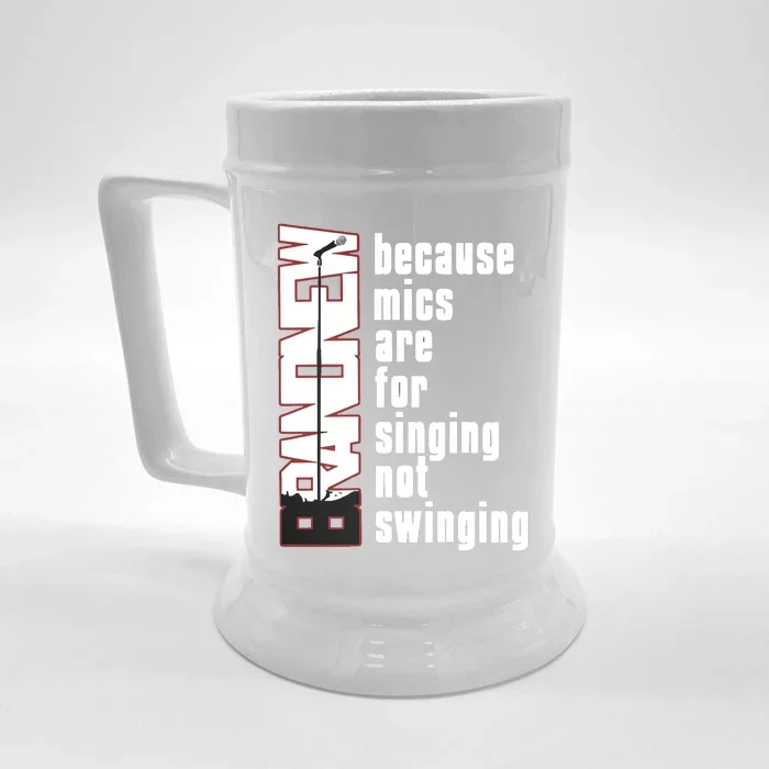 Mics Are For Singing Not Swinging Front & Back Beer Stein