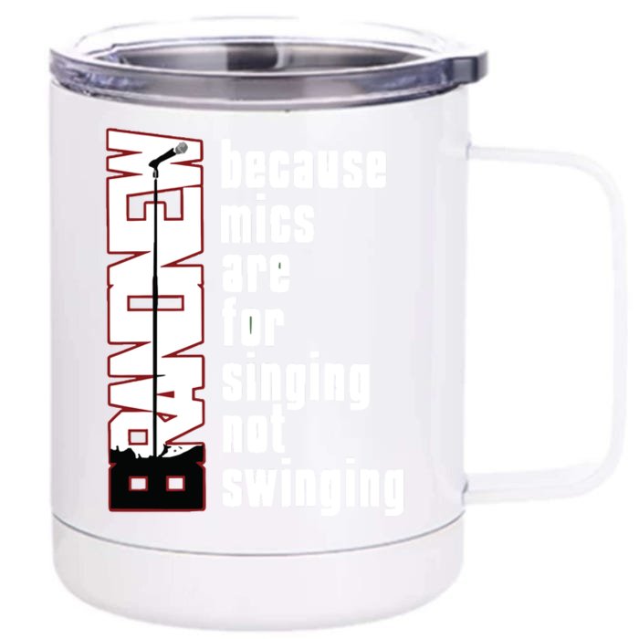 Mics Are For Singing Not Swinging Front & Back 12oz Stainless Steel Tumbler Cup