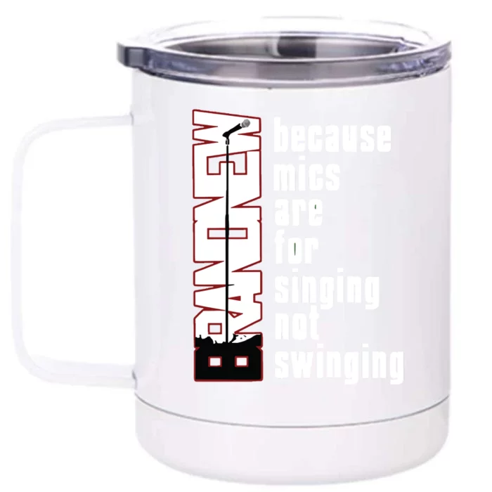 Mics Are For Singing Not Swinging Front & Back 12oz Stainless Steel Tumbler Cup