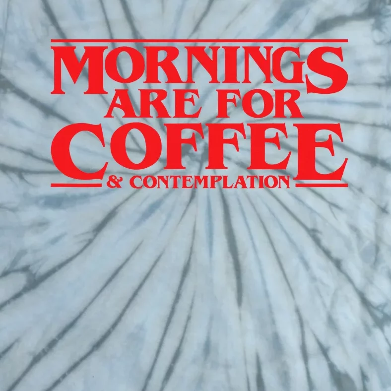 Mornings Are For Coffee And Contemplation Tie-Dye T-Shirt