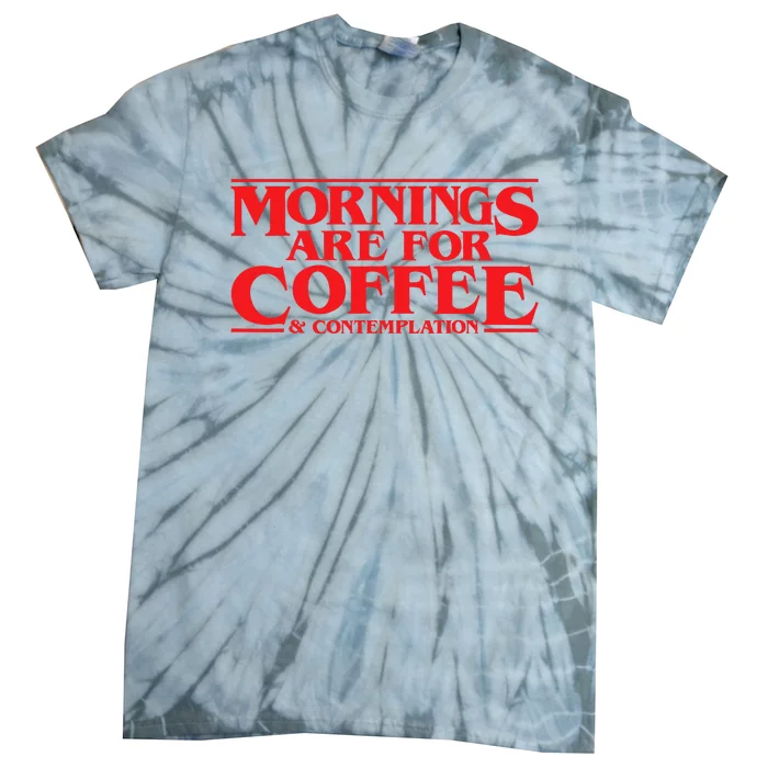 Mornings Are For Coffee And Contemplation Tie-Dye T-Shirt