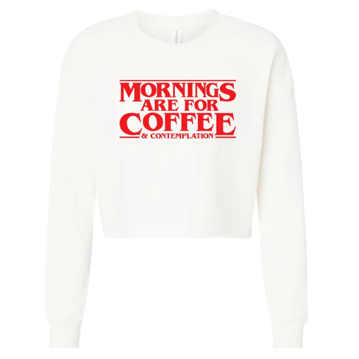 Mornings Are For Coffee And Contemplation Cropped Pullover Crew