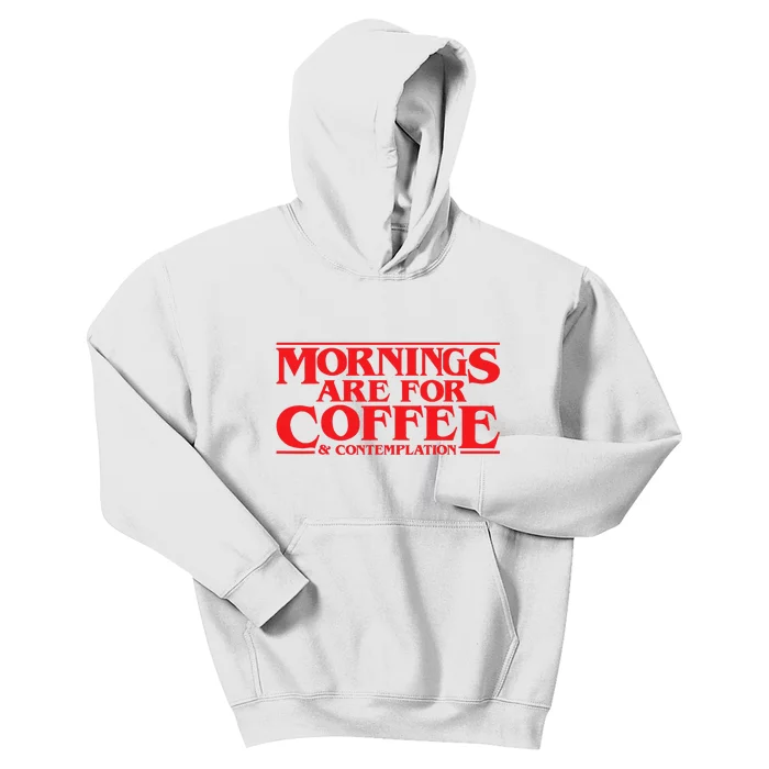 Mornings Are For Coffee And Contemplation Kids Hoodie