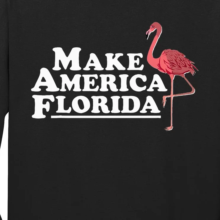 Make America Florida Funny Flamingo Tall Long Sleeve T-Shirt