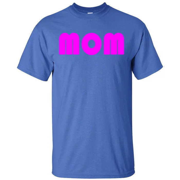 Mom A Fun And Simple Declaration Of Motherhood Status Gift Tall T-Shirt