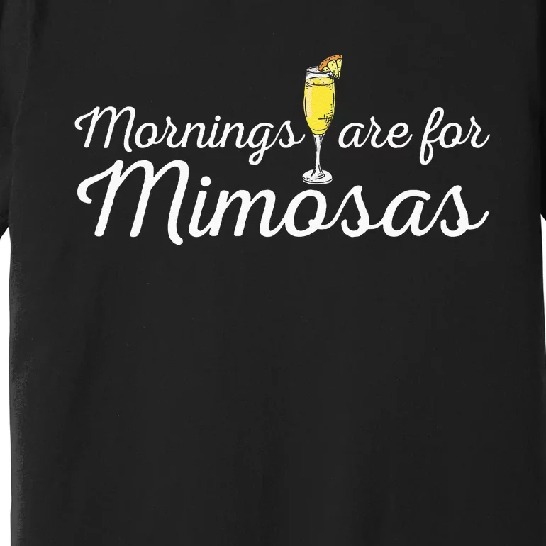 Mornings Are For Mimosas Brunch Breakfast Outfit Premium T-Shirt